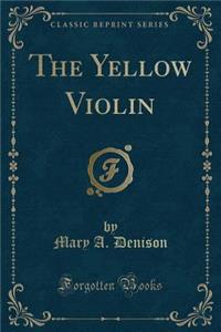 The Yellow Violin (Classic Reprint)