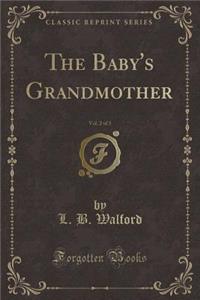 The Baby's Grandmother, Vol. 2 of 3 (Classic Reprint)