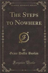 The Steps to Nowhere (Classic Reprint)