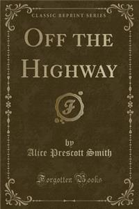 Off the Highway (Classic Reprint)