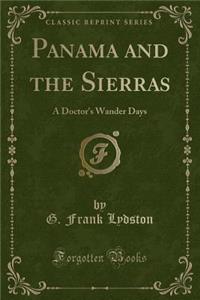 Panama and the Sierras: A Doctor's Wander Days (Classic Reprint)