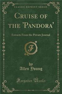 Cruise of the 'pandora': Extracts from the Private Journal (Classic Reprint)