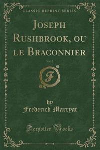 Joseph Rushbrook, Ou Le Braconnier, Vol. 2 (Classic Reprint)