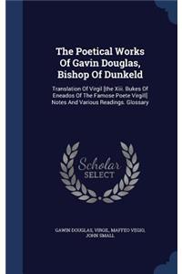 The Poetical Works Of Gavin Douglas, Bishop Of Dunkeld