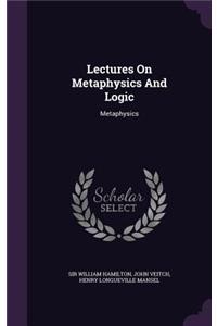 Lectures On Metaphysics And Logic