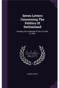 Seven Letters Concerning The Politics Of Switzerland