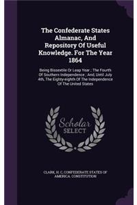 The Confederate States Almanac, And Repository Of Useful Knowledge. For The Year 1864