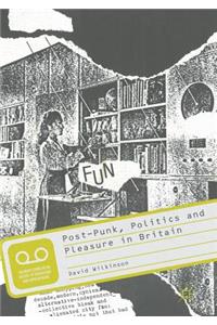 Post-Punk, Politics and Pleasure in Britain