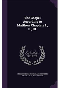 Gospel According to Matthew Chapters I., II., III.