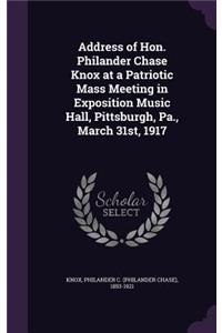 Address of Hon. Philander Chase Knox at a Patriotic Mass Meeting in Exposition Music Hall, Pittsburgh, Pa., March 31st, 1917