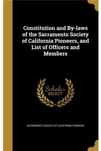 Constitution and By-laws of the Sacramento Society of California Pioneers, and List of Officers and Members