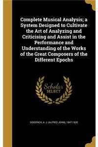 Complete Musical Analysis; a System Designed to Cultivate the Art of Analyzing and Criticising and Assist in the Performance and Understanding of the Works of the Great Composers of the Different Epochs