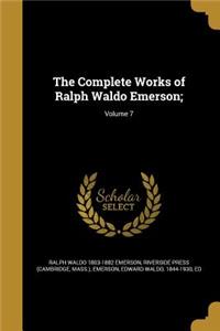 The Complete Works of Ralph Waldo Emerson;; Volume 7