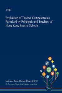 Evaluation of Teacher Competence as Perceived by Principals and Teachers of Hong Kong Special Schools