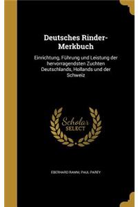 Deutsches Rinder-Merkbuch: Einrichtung, Führung und Leistung der hervorragendsten Zuchten Deutschlands, Hollands und der Schweiz