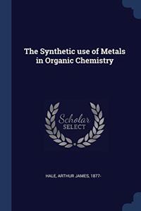 THE SYNTHETIC USE OF METALS IN ORGANIC C