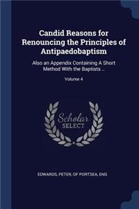 Candid Reasons for Renouncing the Principles of Antipaedobaptism