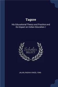 Tagore: His Educational Theory and Practice and Its Impact on Indian Education