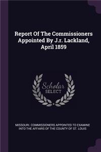 Report of the Commissioners Appointed by J.R. Lackland, April 1859