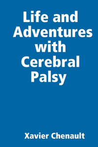 Life and Adventures with Cerebral Palsy