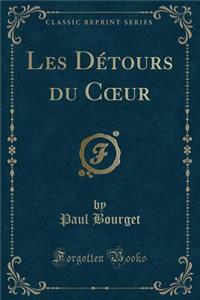 Les DÃ©tours Du Coeur (Classic Reprint)