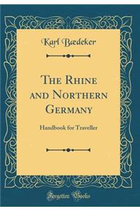 The Rhine and Northern Germany: Handbook for Traveller (Classic Reprint)