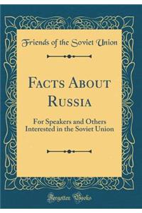 Facts about Russia: For Speakers and Others Interested in the Soviet Union (Classic Reprint)