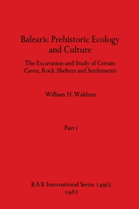 Balearic Prehistoric Ecology and Culture, Part i