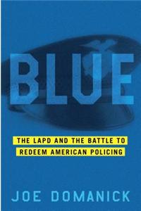 Blue: The LAPD and the Battle to Redeem American Policing