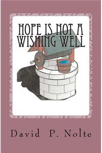 Hope Is Not A Wishing Well