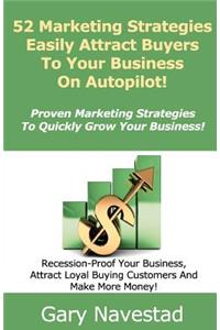 52 Marketing Strategies Easily Attract Buyers To Your Business On Autopilot!
