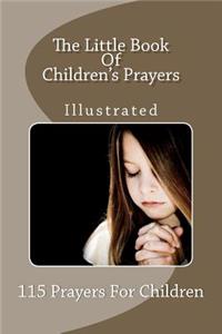 Little Book Of Children's Prayers (Illustrated): 115 Prayers For Children