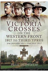 Victoria Crosses on the Western Front - 1917 to Third Ypres