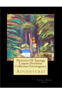 Mysteries Of Topanga Canyon Heirloom Collection Extravaganza