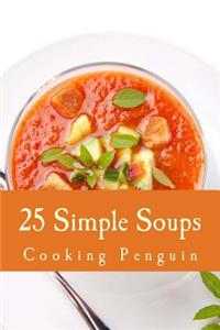 25 Simple Soups: Easy and Delicious Soup Recipes