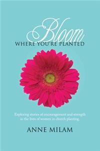 Bloom Where You're Planted