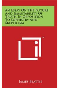 An Essay On The Nature And Immutability Of Truth In Opposition To Sophistry And Skepticism