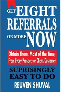 Get Eight Referrals or More Now