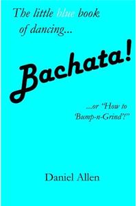 Bachata!: ...or How to 'Bump-N-Grind'!