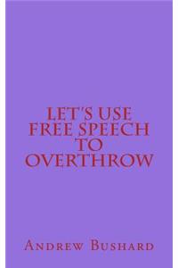 Let's Use Free Speech to Overthrow