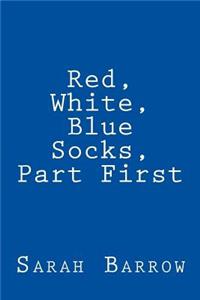 Red, White, Blue Socks, Part First