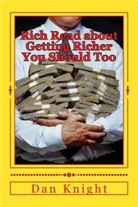 Rich Read about Getting Richer You Should Too: Enjoy Reading about Getting Rich and Staying Rich