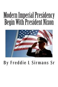 Modern Imperial Presidency Begin With President Nixon