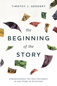 Beginning of the Story: Understanding the Old Testament in the Story of Scripture