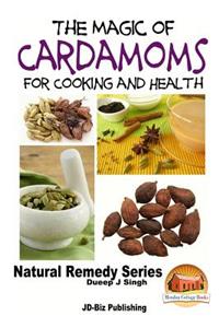 The Magic of Cardamoms For Cooking and Health