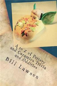 A to Z of Pottery and Ceramics Trivia and Oddities