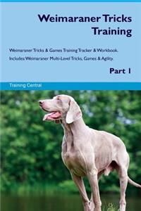 Weimaraner Tricks Training Weimaraner Tricks & Games Training Tracker & Workbook. Includes: Weimaraner Multi-Level Tricks, Games & Agility. Part 1