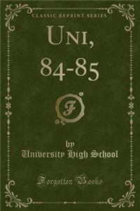 Uni, 84-85 (Classic Reprint)