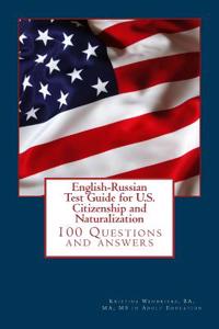 English-Russian Test Guide for U.S. Citizenship and Naturalization: 100 Questions and Answers