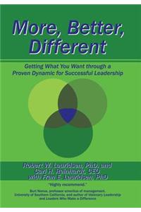 More, Better, Different: Getting What You Want through a Proven Dynamic for Successful Leadership